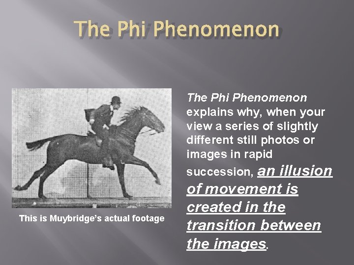 The Phi Phenomenon explains why, when your view a series of slightly different still