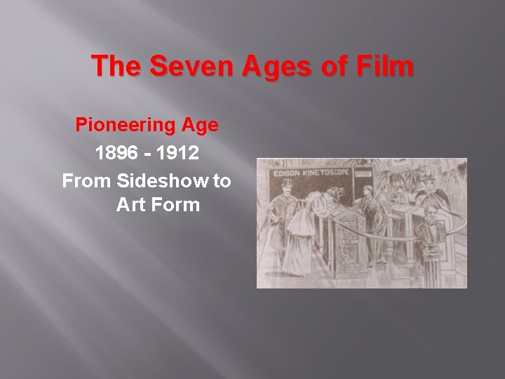 The Seven Ages of Film Pioneering Age 1896 - 1912 From Sideshow to Art