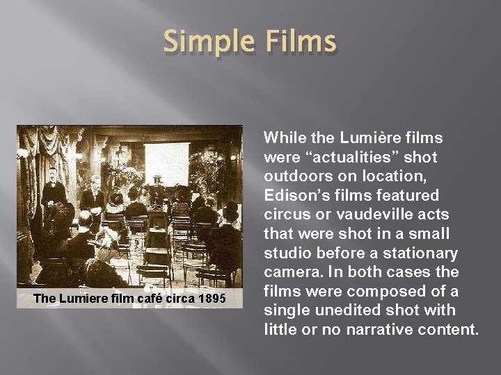 Simple Films The Lumiere film café circa 1895 While the Lumière films were “actualities”