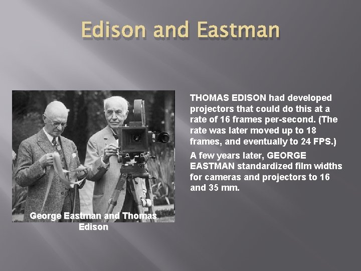 Edison and Eastman THOMAS EDISON had developed projectors that could do this at a