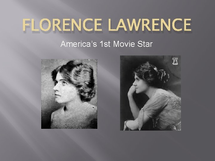 FLORENCE LAWRENCE America’s 1 st Movie Star 