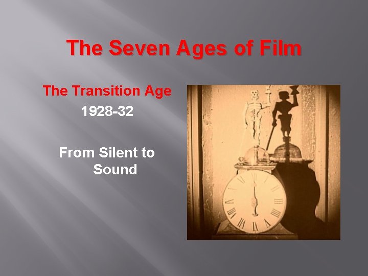 The Seven Ages of Film The Transition Age 1928 -32 From Silent to Sound