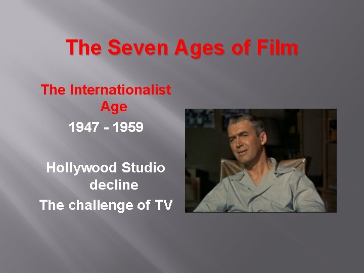 The Seven Ages of Film The Internationalist Age 1947 - 1959 Hollywood Studio decline