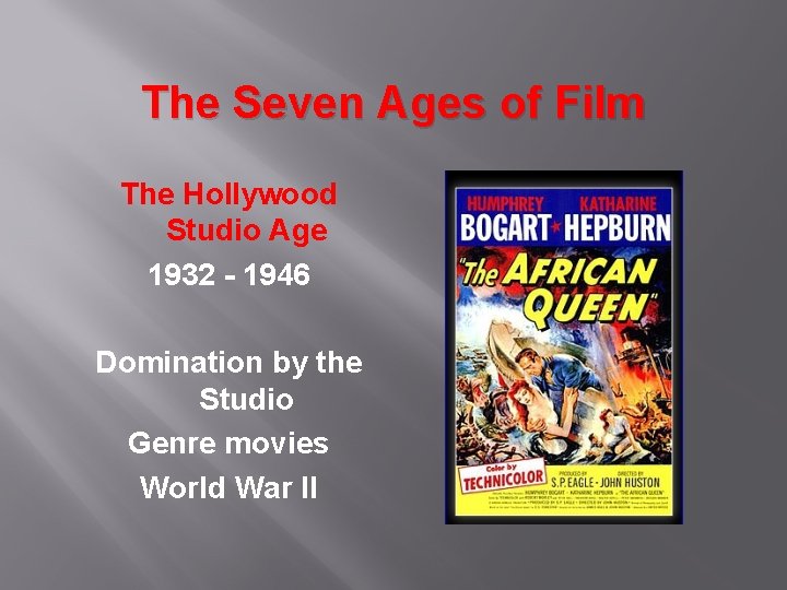 The Seven Ages of Film The Hollywood Studio Age 1932 - 1946 Domination by
