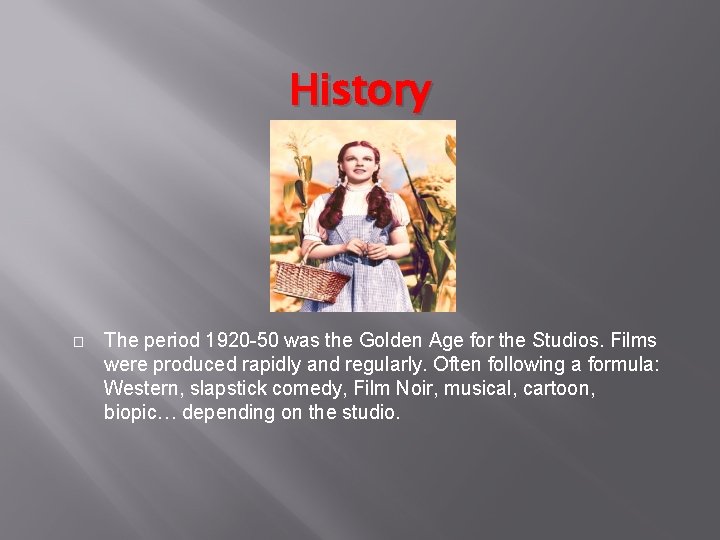 History � The period 1920 -50 was the Golden Age for the Studios. Films