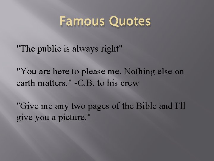 Famous Quotes "The public is always right" "You are here to please me. Nothing