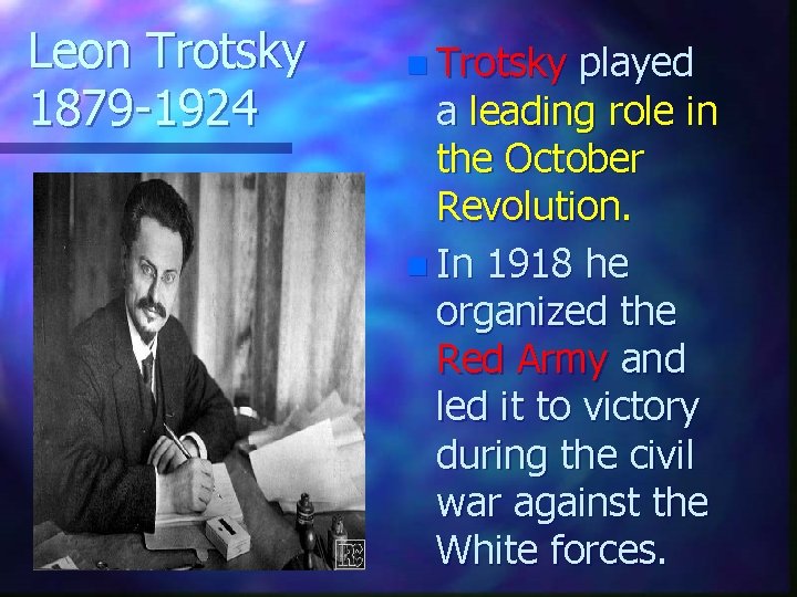 Leon Trotsky 1879 -1924 n Trotsky played a leading role in the October Revolution.