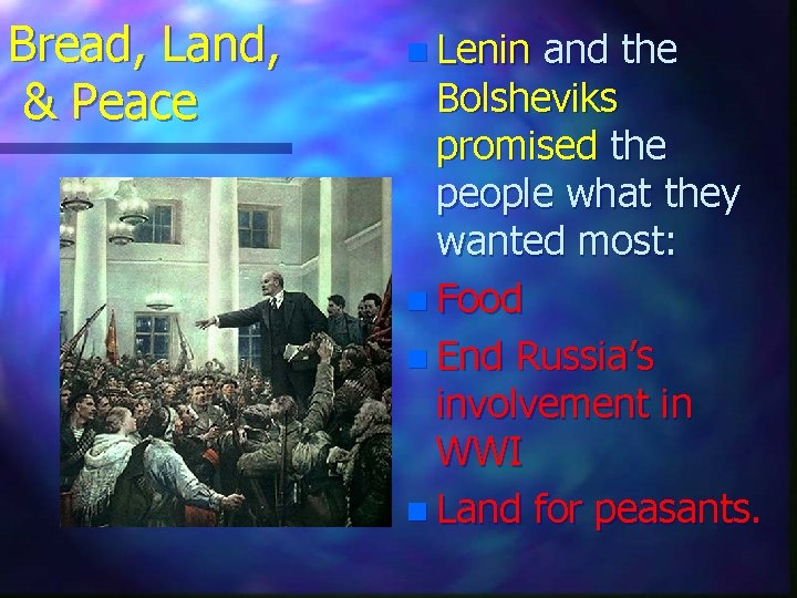 Bread, Land, & Peace n Lenin and the Bolsheviks promised the people what they