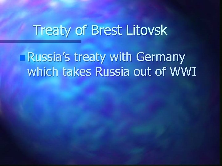 Treaty of Brest Litovsk n Russia’s treaty with Germany which takes Russia out of