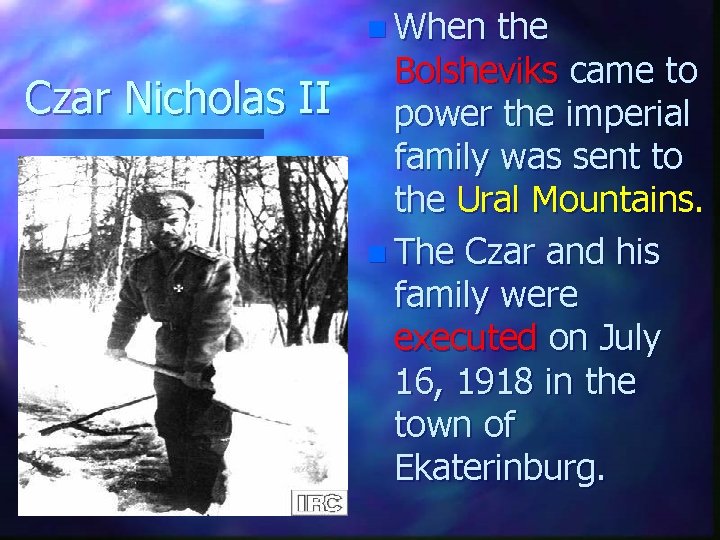 n When Czar Nicholas II the Bolsheviks came to power the imperial family was