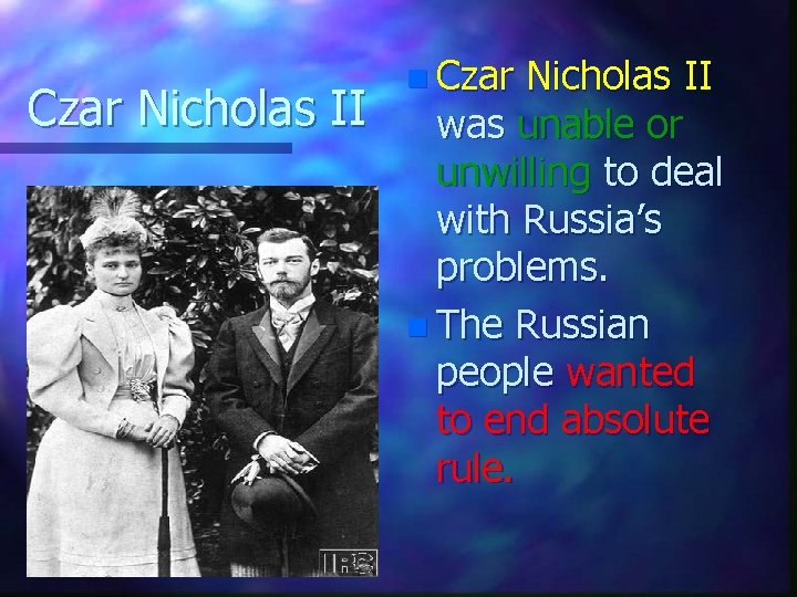 Czar Nicholas II n Czar Nicholas II was unable or unwilling to deal with