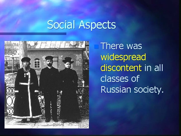 Social Aspects n There was widespread discontent in all classes of Russian society. 