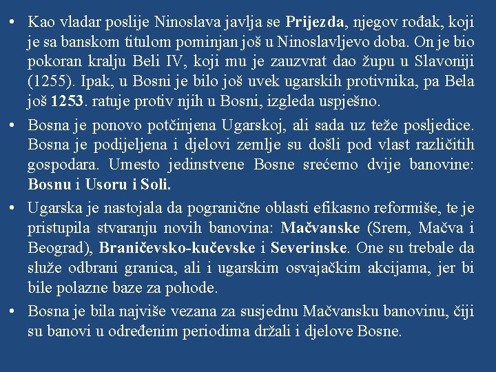  • Kao vladar poslije Ninoslava javlja se Prijezda, njegov rođak, koji je sa