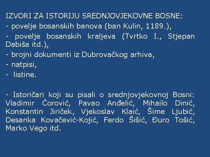 IZVORI ZA ISTORIJU SREDNJOVJEKOVNE BOSNE: - povelje bosanskih banova (ban Kulin, 1189. ), -