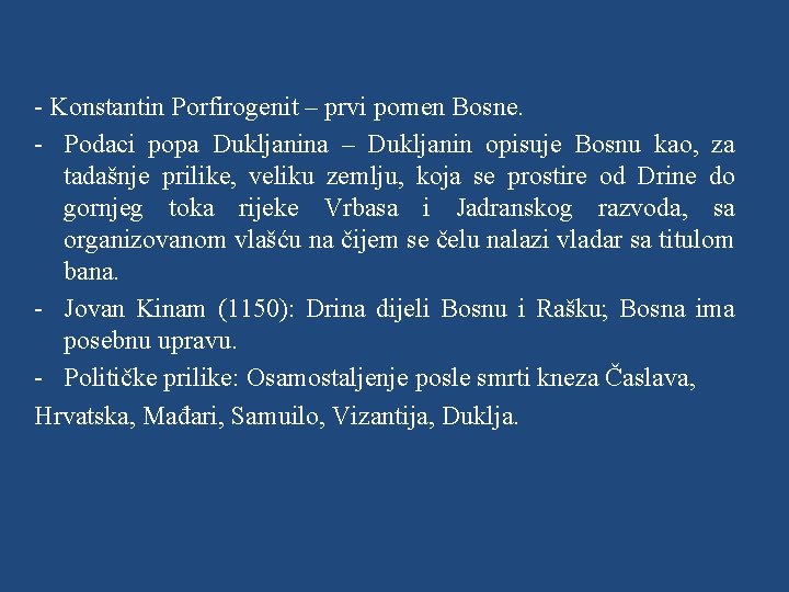 - Konstantin Porfirogenit – prvi pomen Bosne. - Podaci popa Dukljanina – Dukljanin opisuje