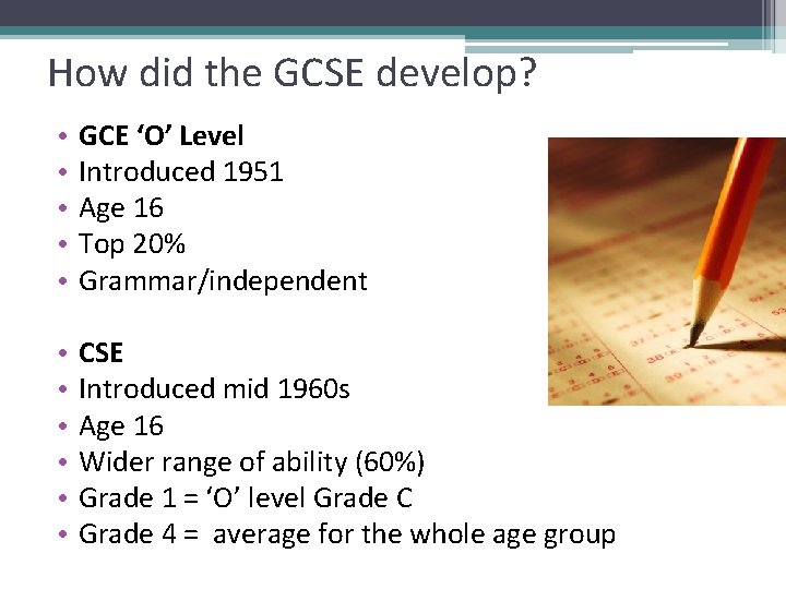 How did the GCSE develop? • • • GCE ‘O’ Level Introduced 1951 Age