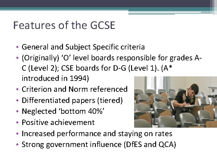 Features of the GCSE • General and Subject Specific criteria • (Originally) ‘O’ level