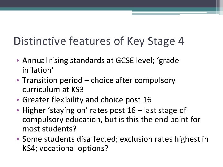 Distinctive features of Key Stage 4 • Annual rising standards at GCSE level; ‘grade