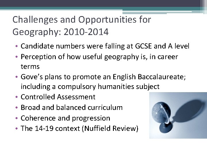 Challenges and Opportunities for Geography: 2010 -2014 • Candidate numbers were falling at GCSE