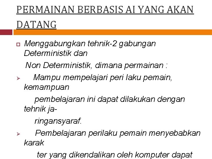 PERMAINAN BERBASIS AI YANG AKAN DATANG Ø Ø Menggabungkan tehnik-2 gabungan Deterministik dan Non