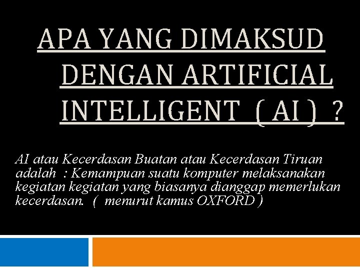 APA YANG DIMAKSUD DENGAN ARTIFICIAL INTELLIGENT ( AI ) ? AI atau Kecerdasan Buatan