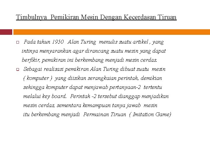 Timbulnya Pemikiran Mesin Dengan Kecerdasan Tiruan Pada tahun 1950 Alan Turing menulis suatu artikel