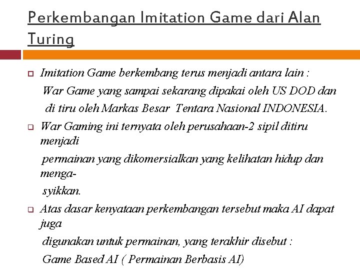 Perkembangan Imitation Game dari Alan Turing q q Imitation Game berkembang terus menjadi antara