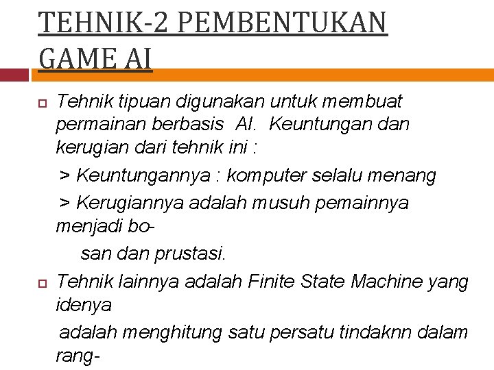 TEHNIK-2 PEMBENTUKAN GAME AI Tehnik tipuan digunakan untuk membuat permainan berbasis AI. Keuntungan dan