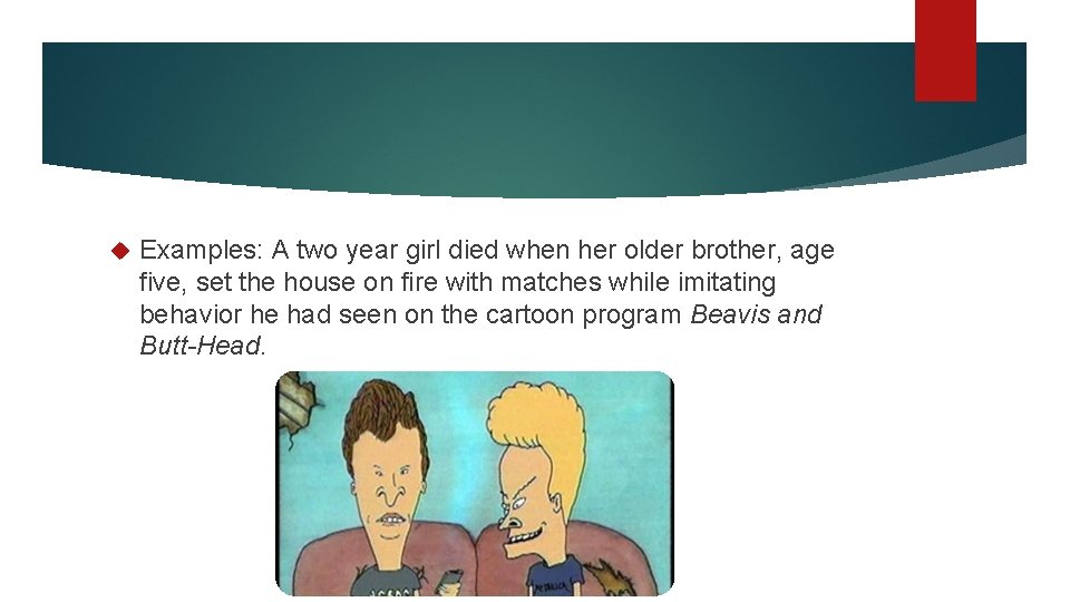 Examples: A two year girl died when her older brother, age five, set Examples: A two year girl died when her older brother, age five, set