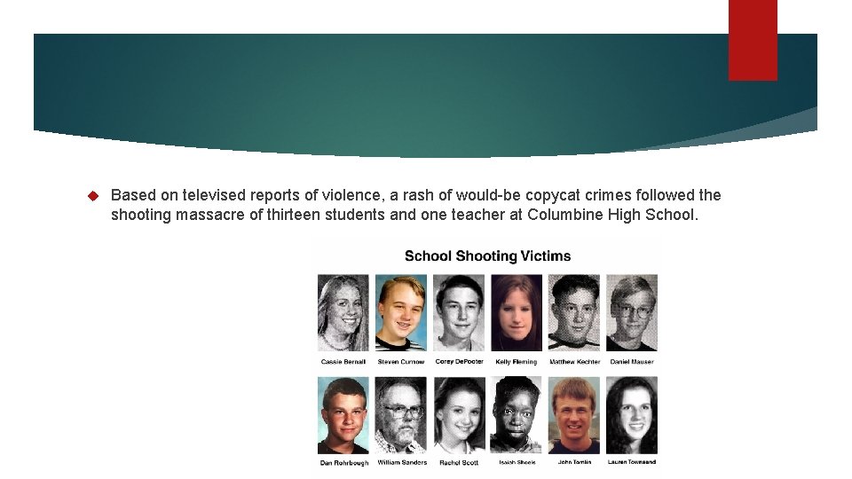 Based on televised reports of violence, a rash of would-be copycat crimes followed Based on televised reports of violence, a rash of would-be copycat crimes followed