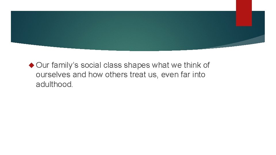 Our family’s social class shapes what we think of ourselves and how others Our family’s social class shapes what we think of ourselves and how others