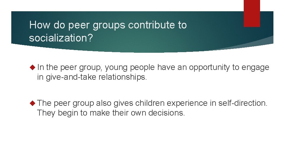 How do peer groups contribute to socialization? In the peer group, young people have How do peer groups contribute to socialization? In the peer group, young people have