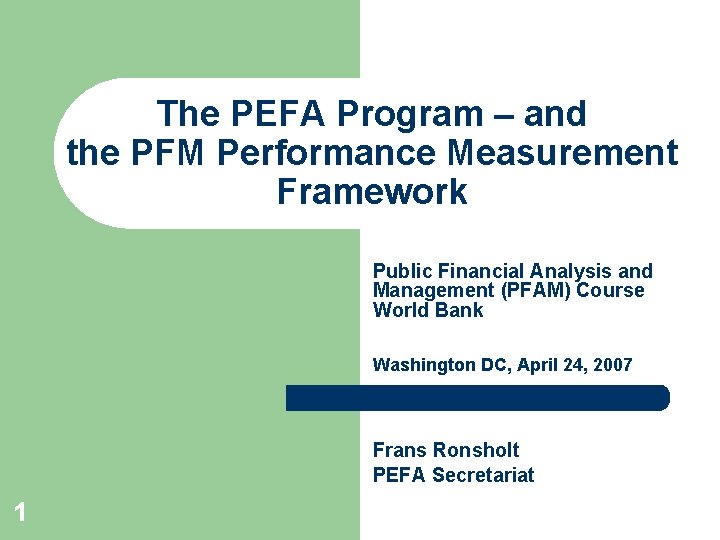 The PEFA Program – and the PFM Performance Measurement Framework Public Financial Analysis and