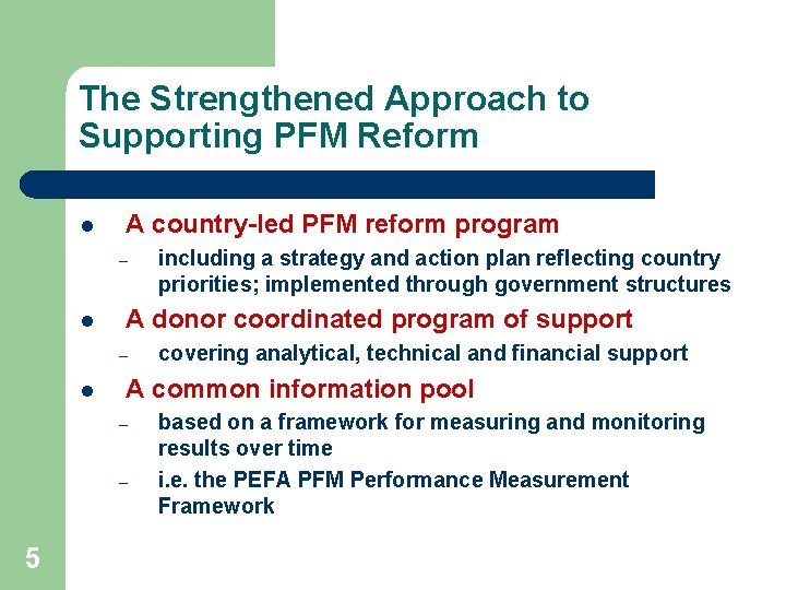 The Strengthened Approach to Supporting PFM Reform l A country-led PFM reform program –