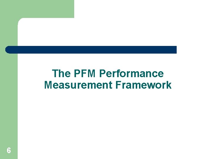 The PFM Performance Measurement Framework 6 