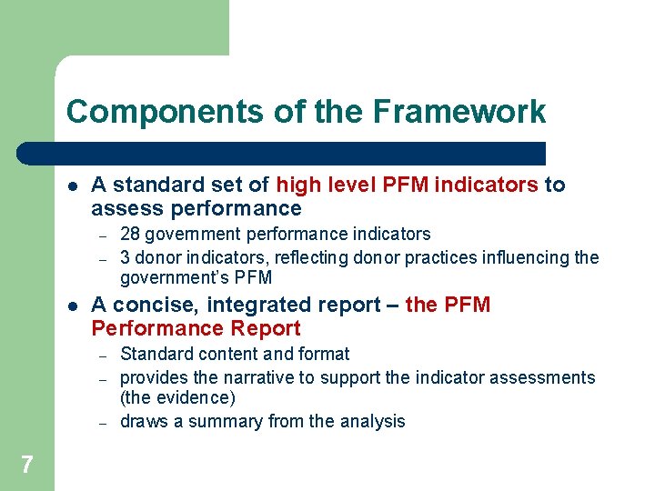 Components of the Framework l A standard set of high level PFM indicators to