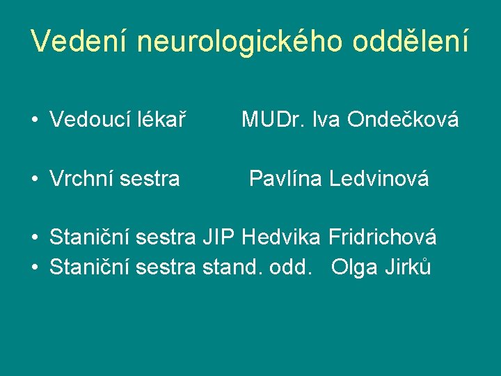 Vedení neurologického oddělení • Vedoucí lékař • Vrchní sestra MUDr. Iva Ondečková Pavlína Ledvinová