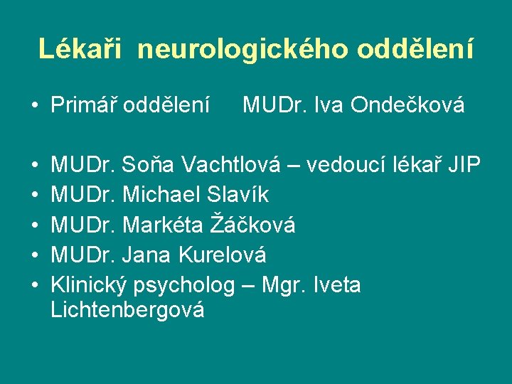 Lékaři neurologického oddělení • Primář oddělení • • • MUDr. Iva Ondečková MUDr. Soňa