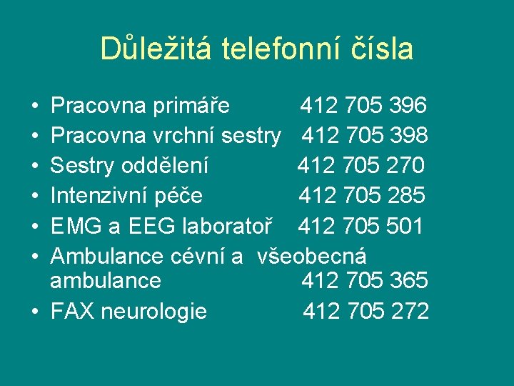 Důležitá telefonní čísla • • • Pracovna primáře 412 705 396 Pracovna vrchní sestry