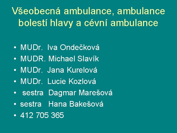 Všeobecná ambulance, ambulance bolestí hlavy a cévní ambulance • • MUDr. Iva Ondečková MUDR.