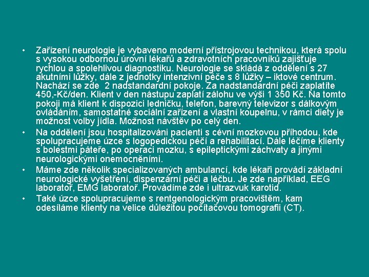  • • Zařízení neurologie je vybaveno moderní přístrojovou technikou, která spolu s vysokou