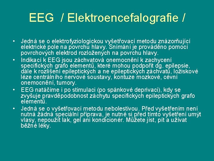 EEG / Elektroencefalografie / • Jedná se o elektrofyziologickou vyšetřovací metodu znázorňující elektrické pole