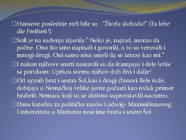 �Hansove poslednje reči bile su : “Živela sloboda!” (Es lebe die Freiheit!) �Sofi je