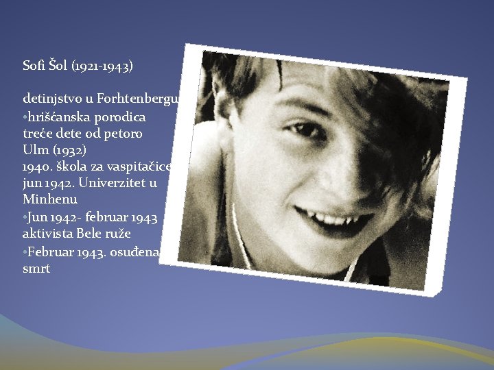 Sofi Šol (1921 -1943) detinjstvo u Forhtenbergu • hrišćanska porodica treće dete od petoro