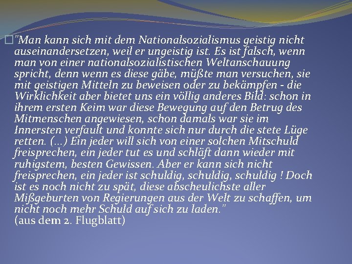 �"Man kann sich mit dem Nationalsozialismus geistig nicht auseinandersetzen, weil er ungeistig ist. Es