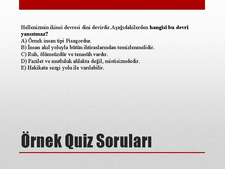 Hellenizmin ikinci devresi dini devirdir. Aşağıdakilerden hangisi bu devri yansıtmaz? A) Örnek insan tipi