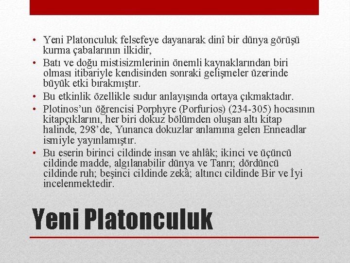  • Yeni Platonculuk felsefeye dayanarak dinî bir dünya görüşü kurma çabalarının ilkidir, •