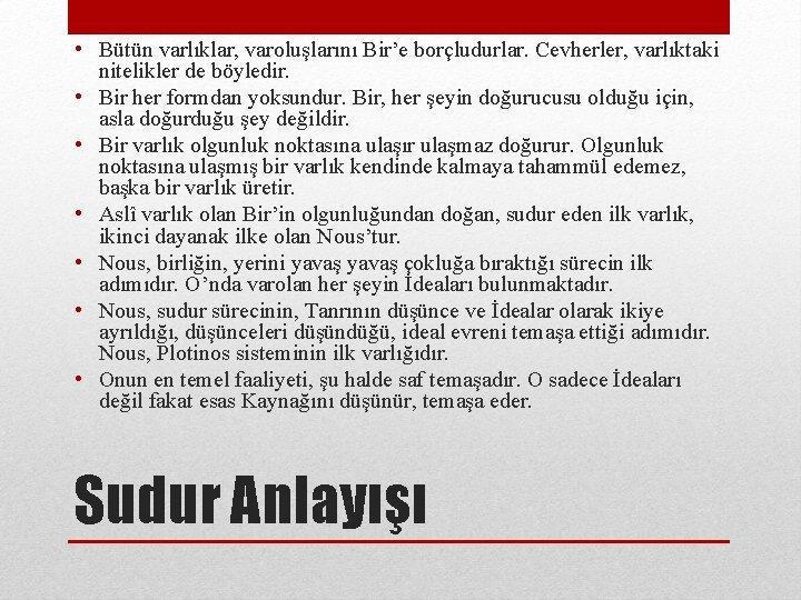  • Bütün varlıklar, varoluşlarını Bir’e borçludurlar. Cevherler, varlıktaki nitelikler de böyledir. • Bir