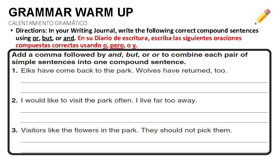 GRAMMAR WARM UP CALENTAMIENTO GRAMÁTICO • Directions: In your Writing Journal, write the following