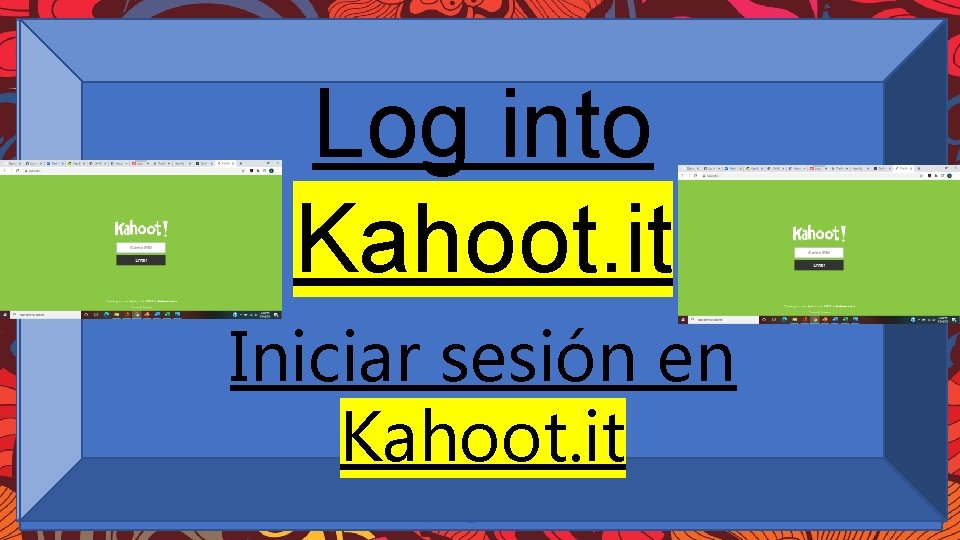 Log into Kahoot. it Iniciar sesión en Kahoot. it Let’s Play Jeopardy!!! When your